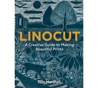 Linocut: A Creative Guide to Making Beautiful Prints by Marshall, Sam NEUF
