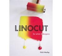 Linocut for Artists and Designers by Nick Morley Nick Morley (Auteur)