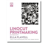 Linocut Printmaking in the City: Tools and Techniques for the Urban Artist