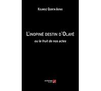 L'inopiné destin d'Olayé: ou le fruit de nos actes