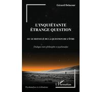 L'inquiétante étrange question Ou le refoulé de la question de l'être. Dialogue entre philosophie et psychanalyse - Gérard Delacour - L'harmattan - broché - Essai
