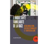 L'inquiétante familiarité de la race Décolonialisme, intersectionnalité et universalisme - Alain Policar - Le Bord De L'eau Eds - broché - Essai