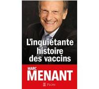 L'inquiétante histoire des vaccins Marc Menant (Auteur)