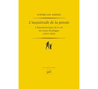 L'inquiétude de la pensée: L'herméneutique de la vie du jeune Heidegger (1919-1923)