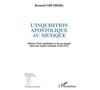 L'inquisition Apostolique au Mexique - Histoire d'une institution et de son impact dans une société coloniale (1521-1571) - Josiane Grunberg - L'harmattan - Livre