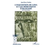 L'inquisition de Lima et les hérétiques étrangers (XVI-XVIIème siècle) - Jean Pierre Tardieu - L'harmattan - broché - Livre