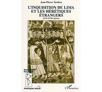 L'inquisition De Lima Et Les Hérétiques Étrangers (Xvie-Xviie Siècles)