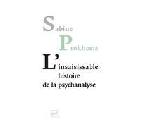 L'insaisissable histoire de la psychanalyse - Sabine Prokhoris - Puf - broché - Essai