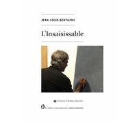L'insaisissable - Jean-Louis Bentajou - L'atelier Contemporain - broché - Essai