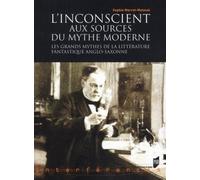 L'insconscient Aux Sources Du Mythe Moderne - Les Grands Mythes De La Littérature Fantastique Anglo-Saxonne