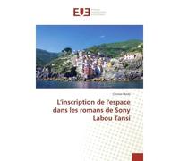 L'inscription de l'espace dans les romans de Sony Labou Tansi - Chinwe Okolo - Universitaires Europeennes - broché - Etude