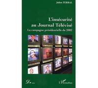 L'insécurité au Journal Télévisé La campagne présidentielle de 2002 - Julien Terral - L'harmattan - broché - Essai