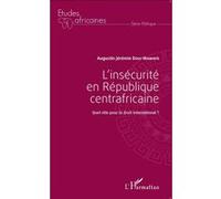 L'insécurité en République centrafricaine Quel rôle pour le droit international ? - Augustin Jérémie Doui-Wawaye - L'harmattan - broché - Etude