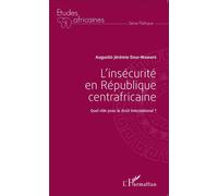 L'insécurité en République centrafricaine Quel rôle pour le droit international ? - Augustin Jérémie Doui-Wawaye - L'harmattan - broché - Etude