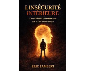 L'insécurité intérieure: Ce qui affaiblit ton mental sans que tu t’en rendes compte