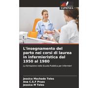L'insegnamento del parto nei corsi di laurea in infermieristica dal 1950 al 1980: La formazione nella Scuola Pubblica per Infermieri