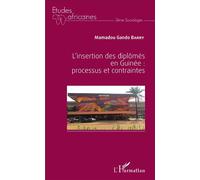 L'insertion des diplômés en Guinée : processus et contraintes Processus et contraintes - Barry Mamadou Gando - L'harmattan - broché - Etude