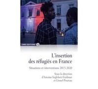 L'insertion des réfugiés en France. Situations et interventions 2015-2020 Antoine Inglebert-Frydman (Directeur éditorial), Lionel Pourtau (Directeur éditorial)