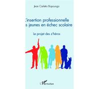 L'insertion professionnelle des jeunes en échec scolaire Le projet des z'héros - Jean Carletto Bopoungo - L'harmattan - broché - Etude