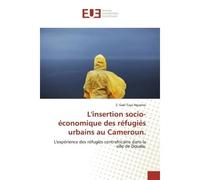 L'insertion socio-économique des réfugiés urbains au Cameroun. L'expérience des réfugiés centrafricains dans la ville de Douala. - Z. Gael Taya Nguemo - Universitaires Europeennes - broché - Livre
