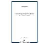 L'insertion socio-spatiale des Haïtiens à Miami - Cédric Audebert - L'harmattan - broché - Livre