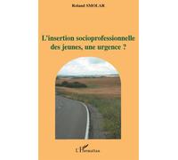 L'insertion socioprofessionnelle des jeunes, une urgence? - Roland Smolar - L'harmattan - broché - Essai