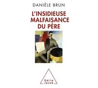 L'Insidieuse Malfaisance du père - Danièle Brun - Odile Jacob - broché - Essai