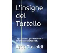 L'insigne del Tortello: L'epica parodia gourmet fantasy per amanti dei carboidrati.