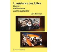 L'insistance Des Luttes - Images, Soulèvements, Contre-Révolutions