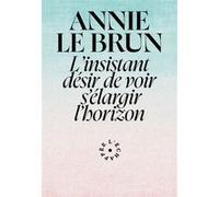 L'insistant désir de voir s'élargir l'horizon Annie Le Brun (Auteur)