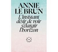 L'insistant désir de voir s'élargir l'horizon - Annie Le Brun - L'echappee - broché - Essai