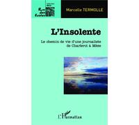 L'Insolente Le chemin de vie d'une journaliste de de Charlero à Mèze - Marcelle Termolle - L'harmattan - broché - Roman