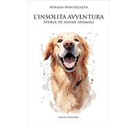 L'insolita avventura. Storie di anime animali