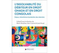 L'insolvabilité du débiteur en droit OHADA et en droit congolais - Enjeux, mécanismes et protection - Arnaud Houet - Bruylant - broché - Etude