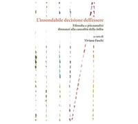 L'insondabile decisione dell’essere. Filosofia e psicoanalisi dinnanzi alla causalità della follia