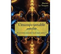 L'insoupçonnable réalité: Et si notre monde était tout autre ?