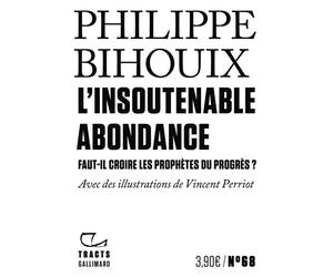 L'Insoutenable Abondance Faut-il croire les prophètes du progrès ? - Philippe Bihouix - Gallimard - broché - Essai