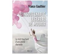 L'insoutenable Légèreté De Mourir - Le Récit Touchant D'une Amitié Éternelle