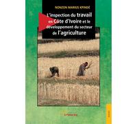 L'inspection du travail en Côte d'Ivoire et le développement du secteur de l'agriculture - Nonzon Marius Kpindé - Jets D'encre - broché - Etude