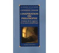 L'Inspiration du philosophe L'amour de la sagesse et sa source prophétique - Catherine Chalier - Albin Michel - broché - Essai
