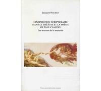 L'inspiration Scripturaire Dans Le Théâtre Et La Poésie De Paul Claudel - Les Oeuvres De La Maturité