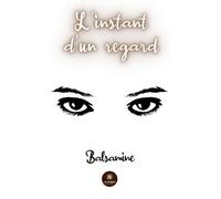 L'instant d'un regard - Balsamine - Le Lys Bleu - broché - Poésie