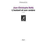 L'Instant et son ombre - Jean-Christophe Bailly - Seuil - broché - Roman
