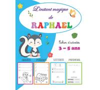L'instant magique de Raphaël Cahier d'activités 3 - 5 ans: Cadeau personnalisé prénom Raphaël, Tracer Lignes, Formes, Lettres, Coloriages, Toute ma ... jeux, Activités vacances PS, MS, GS