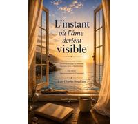 L'instant où l'âme devient visible: Des récits pour se reconnecter à l'essentiel