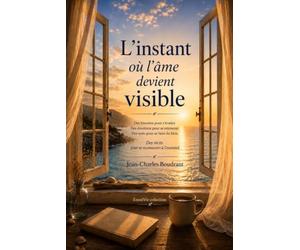 L'instant où l'âme devient visible: Des récits pour se reconnecter à l'essentiel