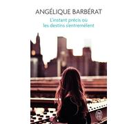 L'instant précis où les destins s'entremêlent - Angélique Barberat - J'ai Lu - Poche - Roman