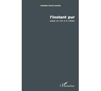 L'instant pur Propos sur l'art et la création - C. Harrel-Courtes - L'harmattan - broché - Livre