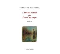L'instant s'étoile sur l'envol du temps - poèmes - Carolyne Cannella - Unicite - broché - Poésie