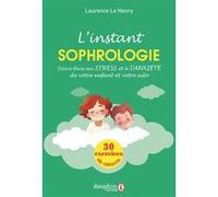 L'instant sophrologie: Pour faire face au stress et à l'anxiété de votre enfant et votre ado